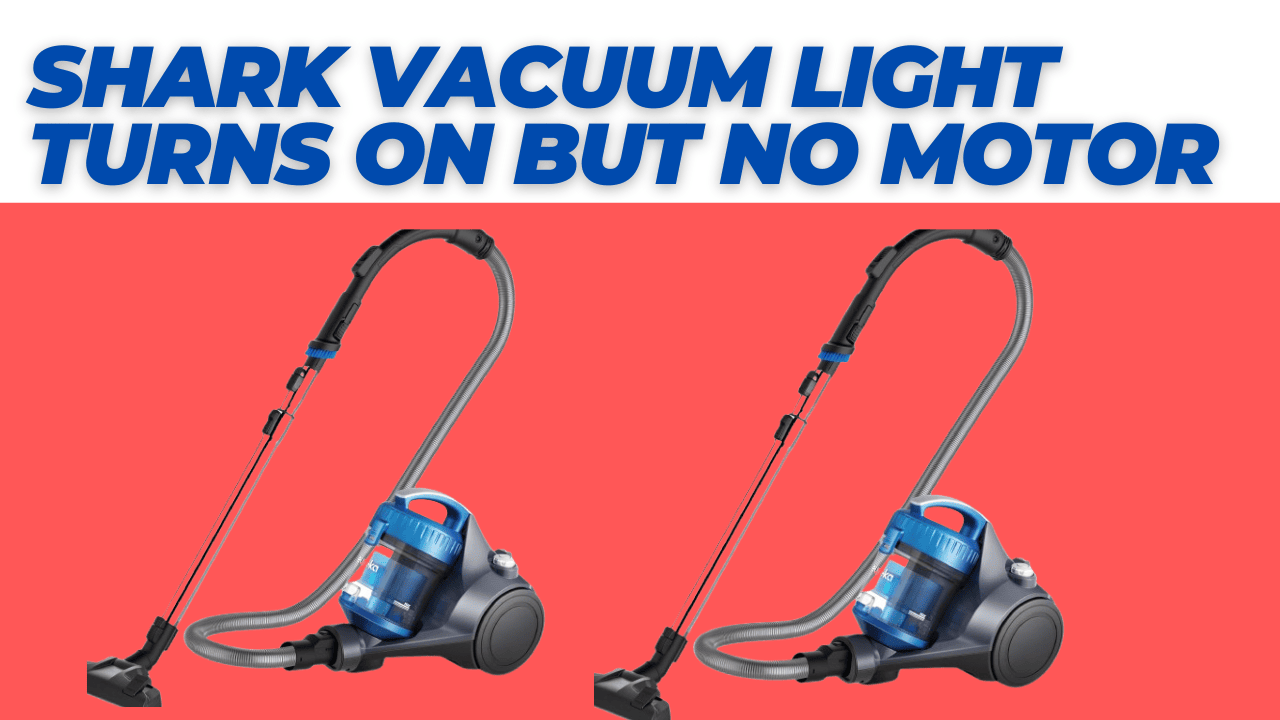 Shark Vacuum Light Turns On But No Motor