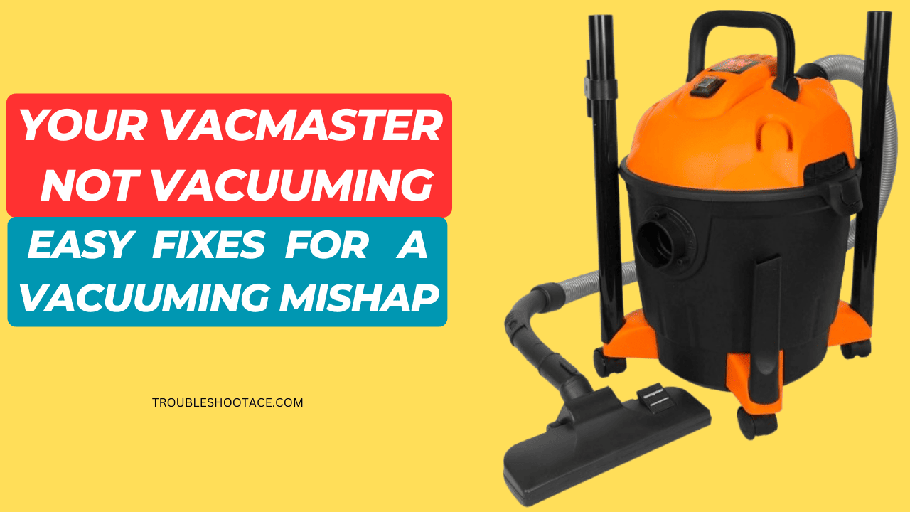 Vacmaster Not Vacuuming