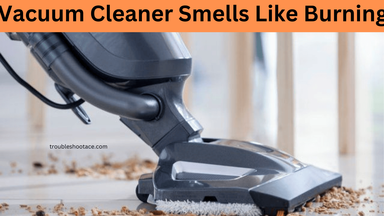 Vacuum Cleaner Smells Like Burning