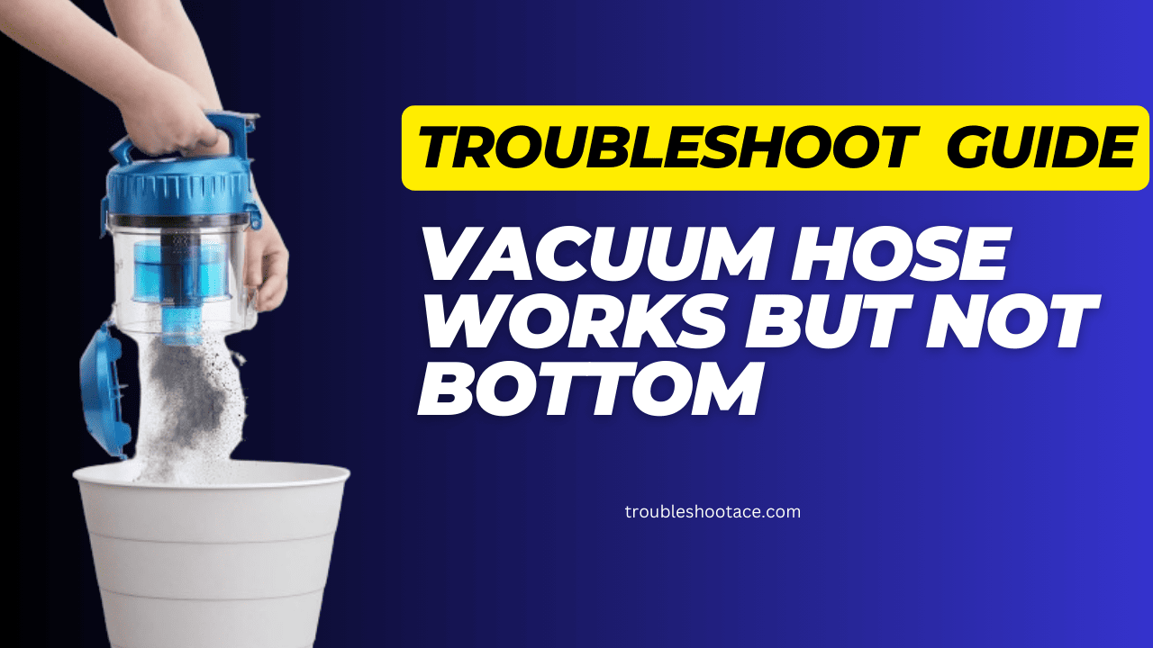 Vacuum Hose Works But Not Bottom