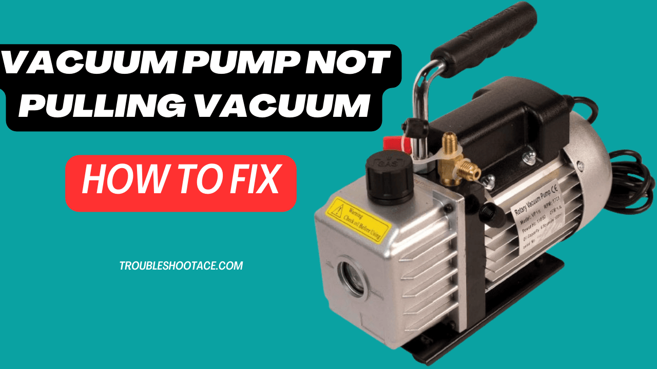 Vacuum Pump Not Pulling Vacuum