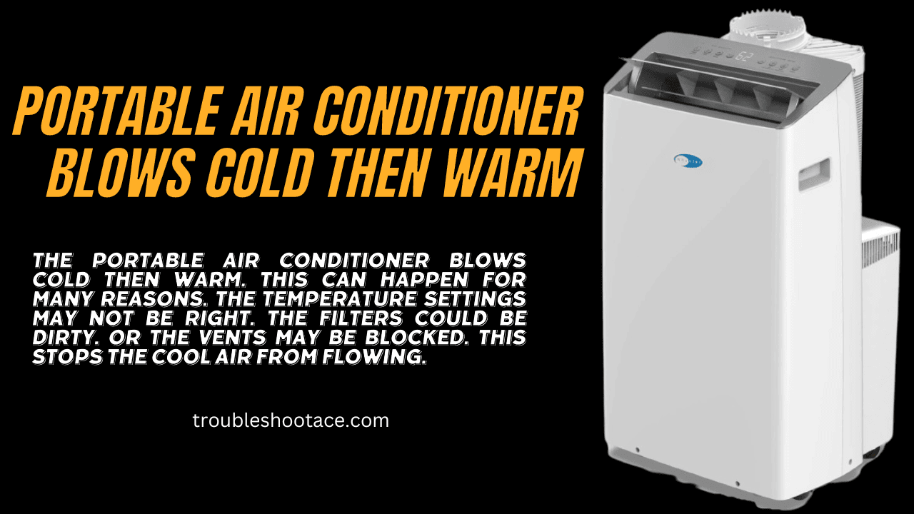 Portable Air Conditioner Blows Cold Then Warm